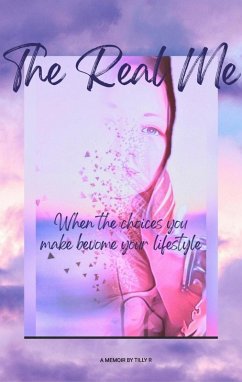 The Real Me -When the choices you make become your lifestyle (eBook, ePUB) - R, Tilly The Real Me -When the choices you make become your lifestyle (eBook, ePUB) - R, Tilly