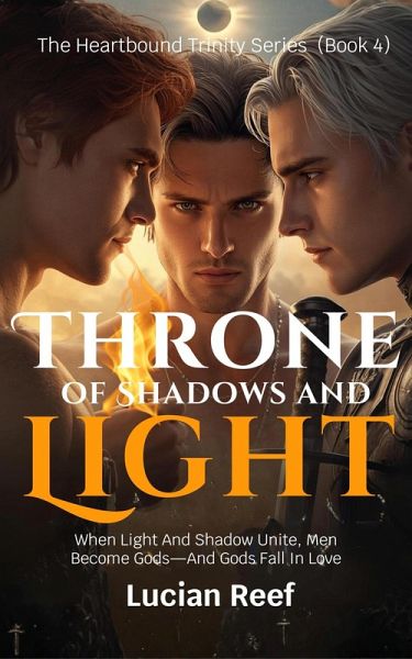 Throne of Shadows and Light: When Light And Shadow Unite, Men Become Gods-And Gods Fall In Love (The Heartbound Trinity Series, #4) (eBook, ePUB) Throne of Shadows and Light: When Light And Shadow Unite, Men Become Gods-And Gods Fall In Love (The Heartbound Trinity Series, #4) (eBook, ePUB)
