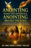 Anointing Makes The Difference, Anointing Breaks The Yoke : Unlocking the Power of God's Presence for Transformation, Deliverance, and Dominion (eBook, ePUB) Anointing Makes The Difference, Anointing Breaks The Yoke : Unlocking the Power of God's Presence for Transformation, Deliverance, and Dominion (eBook, ePUB)