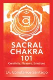 Sacral Chakra 101: Creativity, Pleasure, Emotions (eBook, ePUB) Sacral Chakra 101: Creativity, Pleasure, Emotions (eBook, ePUB)