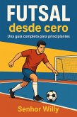 Futsal desde cero: una guía completa para principiantes (eBook, ePUB) Futsal desde cero: una guía completa para principiantes (eBook, ePUB)