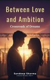 Between Love and Ambition: Crossroads of Dreams (eBook, ePUB) Between Love and Ambition: Crossroads of Dreams (eBook, ePUB)