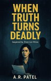 When Truth Turns Deadly: Inspired by First Lie Wins (eBook, ePUB)