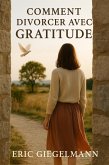 Comment Divorcer avec Gratitude (Développement personnel et spiritualité) (eBook, ePUB)