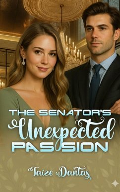 The Senator's Unexpected Passion (Unexpected Loves, #2) (eBook, ePUB) - Dantas, Taize The Senator's Unexpected Passion (Unexpected Loves, #2) (eBook, ePUB) - Dantas, Taize