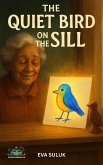 The Quiet Bird on the Sill (Where Dignity Grows, #12) (eBook, ePUB) The Quiet Bird on the Sill (Where Dignity Grows, #12) (eBook, ePUB)