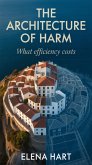 The Architecture of Harm: What Efficiency Costs (eBook, ePUB)