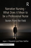 Narrative Nursing - What Does it Mean to be a Professional Nurse (eBook, PDF)