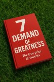 7 Demands of Greatness: The Price of True Success (eBook, ePUB) 7 Demands of Greatness: The Price of True Success (eBook, ePUB)