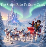 The Sleigh Ride to Snow Castle (eBook, ePUB) The Sleigh Ride to Snow Castle (eBook, ePUB)