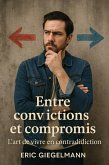 Entre convictions et compromis, l'art de vivre en contradiction (Développement personnel et spiritualité) (eBook, ePUB) Entre convictions et compromis, l'art de vivre en contradiction (Développement personnel et spiritualité) (eBook, ePUB)