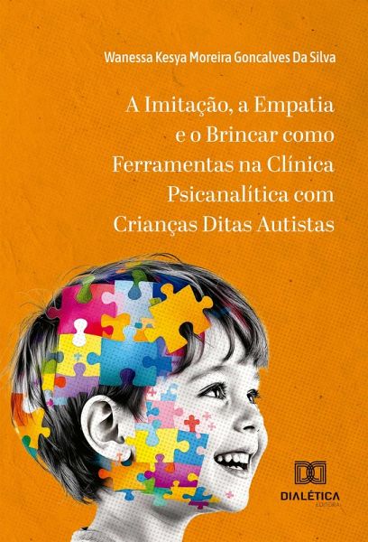 A Imitação, a Empatia e o Brincar como Ferramentas na Clínica Psicanalítica com Crianças Ditas Autistas (eBook, ePUB)