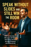 Speak Without Slides and Still Win the Room (eBook, ePUB) Speak Without Slides and Still Win the Room (eBook, ePUB)