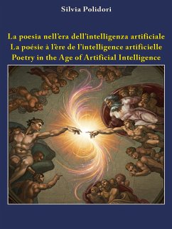 La poesia nell’era dell’intelligenza artificiale - La poésie à l'ère de l'intelligence artificielle - Poetry in the Age of Artificial Intelligence (eBook, ePUB) - Polidori, Silvia La poesia nell’era dell’intelligenza artificiale - La poésie à l'ère de l'intelligence artificielle - Poetry in the Age of Artificial Intelligence (eBook, ePUB) - Polidori, Silvia
