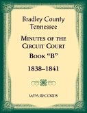 Bradley County, Tennessee Minutes of the Circuit Court, Book "B", 1838-1841 Bradley County, Tennessee Minutes of the Circuit Court, Book "B", 1838-1841