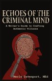 Echoes of the Criminal Mind - Helping Writers Develop Intriguing Villains By Understanding the Criminal Mind Echoes of the Criminal Mind - Helping Writers Develop Intriguing Villains By Understanding the Criminal Mind
