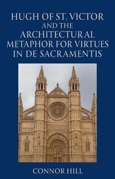 Hugh of St. Victor and the Architectural Metaphor for Virtues in De Sacramentis Hugh of St. Victor and the Architectural Metaphor for Virtues in De Sacramentis