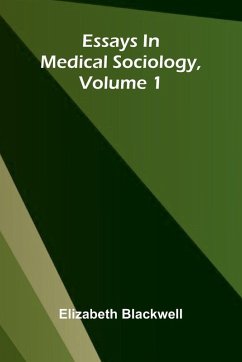 Essays In Medical Sociology, Volume 1 - Blackwell, Elizabeth Essays In Medical Sociology, Volume 1 - Blackwell, Elizabeth