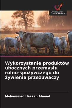 Cover Wykorzystanie produktów ubocznych przemys¿u rolno-spo¿ywczego do ¿ywienia prze¿uwaczy