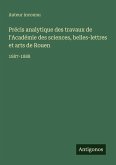Précis analytique des travaux de l'Académie des sciences, belles-lettres et arts de Rouen Précis analytique des travaux de l'Académie des sciences, belles-lettres et arts de Rouen