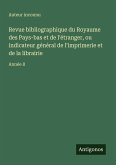 Revue bibliographique du Royaume des Pays-bas et de l'étranger, ou indicateur général de l'imprimerie et de la librairie Revue bibliographique du Royaume des Pays-bas et de l'étranger, ou indicateur général de l'imprimerie et de la librairie