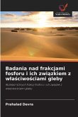 Badania nad frakcjami fosforu i ich zwi¿zkiem z w¿a¿ciwo¿ciami gleby Badania nad frakcjami fosforu i ich zwi¿zkiem z w¿a¿ciwo¿ciami gleby