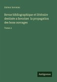 Revue bibliographique et littéraire destinée a favoriser la propagation des bons ouvrages