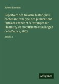 Répertoire des travaux historiques contenant l'analyse des publications faites en France et à l'étranger sur l'histoire, les monuments et la langue de la France, 1883 Répertoire des travaux historiques contenant l'analyse des publications faites en France et à l'étranger sur l'histoire, les monuments et la langue de la France, 1883