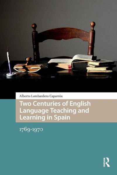 Two Centuries of English Language Teaching and Learning in Spain Two Centuries of English Language Teaching and Learning in Spain