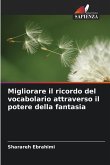 Migliorare il ricordo del vocabolario attraverso il potere della fantasia Migliorare il ricordo del vocabolario attraverso il potere della fantasia