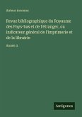 Revue bibliographique du Royaume des Pays-bas et de l'étranger, ou indicateur général de l'imprimerie et de la librairie Revue bibliographique du Royaume des Pays-bas et de l'étranger, ou indicateur général de l'imprimerie et de la librairie