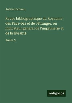 Cover Revue bibliographique du Royaume des Pays-bas et de l'étranger, ou indicateur général de l'imprimerie et de la librairie