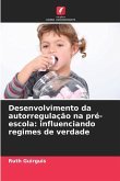 Desenvolvimento da autorregulação na pré-escola: influenciando regimes de verdade Desenvolvimento da autorregulação na pré-escola: influenciando regimes de verdade