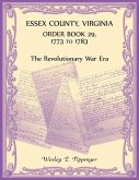 Essex County, Virginia Order Book 29, 1773 to 1783 (The Revolutionary Era) Essex County, Virginia Order Book 29, 1773 to 1783 (The Revolutionary Era)