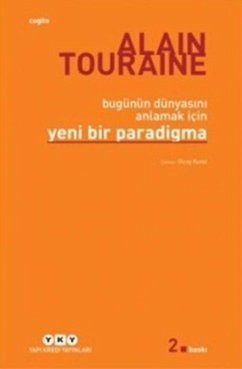 Bugünün Dünyasini Anlamak Icin Yeni Bir Paradigma - Touraine, Alain Bugünün Dünyasini Anlamak Icin Yeni Bir Paradigma - Touraine, Alain