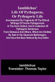 Iamblichus' Life Of Pythagoras, Or Pythagoric Life; Accompanied By Fragments Of The Ethical Writings Of Certain Pythagoreans In The Doric Dialect; And A Collection Of Pythagoric Sentences From Stobaeus And Others, Which Are Omitted By Gale In His Opuscula