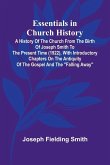 Essentials In Church History; A History Of The Church From The Birth Of Joseph Smith To The Present Time (1922), With Introductory Chapters On The Antiquity Of The Gospel And The  Essentials In Church History; A History Of The Church From The Birth Of Joseph Smith To The Present Time (1922), With Introductory Chapters On The Antiquity Of The Gospel And The