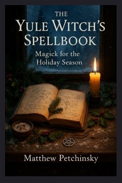 The Yule Witch's Spellbook - Petchinsky, Matthew The Yule Witch's Spellbook - Petchinsky, Matthew