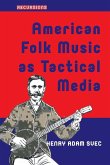 American Folk Music as Tactical Media