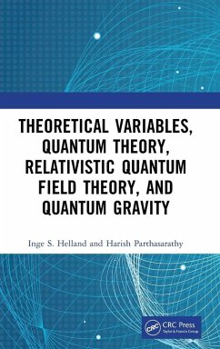 Theoretical Variables, Quantum Theory, Relativistic Quantum Field Theory, and Quantum Gravity - Parthasarathy, Harish; Helland, Inge S. Theoretical Variables, Quantum Theory, Relativistic Quantum Field Theory, and Quantum Gravity - Parthasarathy, Harish; Helland, Inge S.