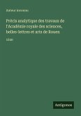 Précis analytique des travaux de l'Académie royale des sciences, belles-lettres et arts de Rouen