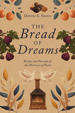 The Bread of Dreams, Recipes and Portraits of the Mistresses of Psomi (The Elysian Legacy, #3) (eBook, ePUB) - Snover, Dorette
