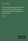 Revue bibliographique du Royaume des Pays-bas et de l'étranger, ou indicateur général de l'imprimerie et de la librairie Revue bibliographique du Royaume des Pays-bas et de l'étranger, ou indicateur général de l'imprimerie et de la librairie