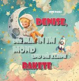 Denise, der Mann im Mond und die kleine Rakete Denise, der Mann im Mond und die kleine Rakete