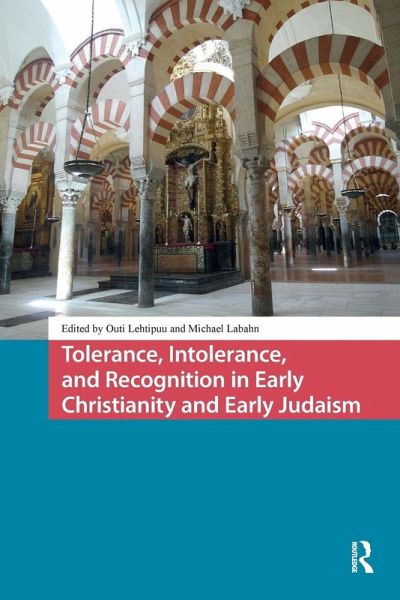 Tolerance, Intolerance, and Recognition in Early Christianity and Early Judaism Tolerance, Intolerance, and Recognition in Early Christianity and Early Judaism