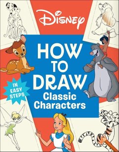 Disney How to Draw Classic Characters - Dk Disney How to Draw Classic Characters - Dk
