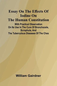 Cover Essay On The Effects Of Iodine On The Human Constitution; With Practical Observation On Its Use In The Cure Of Bronchocele, Scrophula, And The Tuberculous Diseases Of The Ches