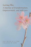 Loving Me; A Journey of Transformation, Empowerment and Self-Love