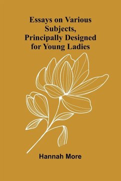 Essays On Various Subjects, Principally Designed For Young Ladies - More, Hannah Essays On Various Subjects, Principally Designed For Young Ladies - More, Hannah