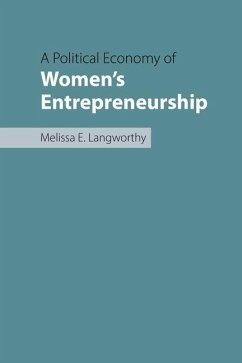 A Political Economy of Women's Entrepreneurship - Langworthy, Melissa E. A Political Economy of Women's Entrepreneurship - Langworthy, Melissa E.